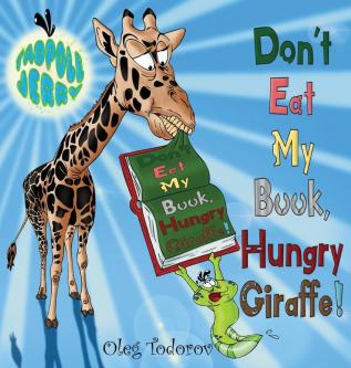 Tadpole Jerry Don't Eat My Book Hungry Giraffe!: 1