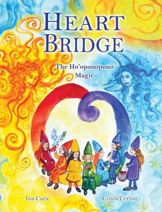 Heart Bridge: The Ho'oponopono Magic: 3 (Rainbow Elves / Peace Education)