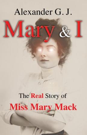 Mary and I: The Real Story of Miss Mary Mack: 1