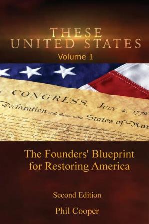 These United States: The Founders' Blueprint for Restoring America: 1