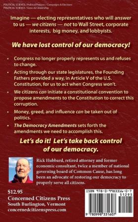 The Democracy Amendments: How to Amend Our U.S. Constitution to Rescue Democracy For All Citizens