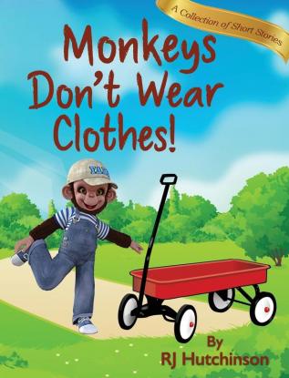 Monkeys Don't Wear Clothes!: Short Stories For Fun And Learning (Yako the Monkey)