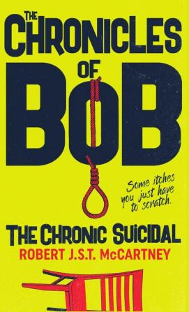 The Chronicles of Bob: The Chronic Suicidal