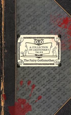 The Fairy Gothmother: A Collection of Cautionary Tales