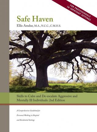 Safe Haven: Skills to Calm and De-escalate Aggressive and Mentally Ill Individuals