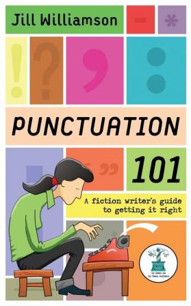 Punctuation 101: A Fiction Writer's Guide to Getting it Right