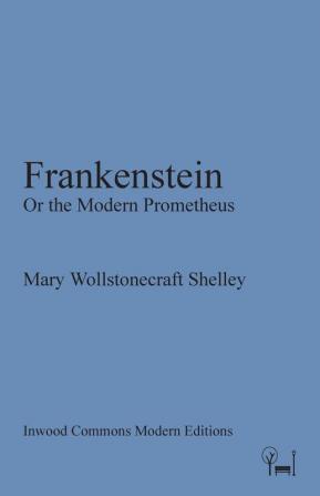 Frankenstein: Or the Modern Prometheus (Inwood Commons Modern Editions)