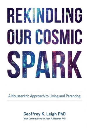 Rekindling Our Cosmic Spark: A Noussentric Approach to Living and Parenting