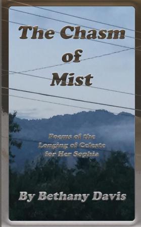 The Chasm of Mist: Poems of the Longing of Celeste for Her Sophia: 2 (Moon and Stars of the Dark Night Sky)