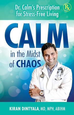 Calm in the Midst of Chaos: Dr. Calm's Prescription for Stress-Free Living: 1