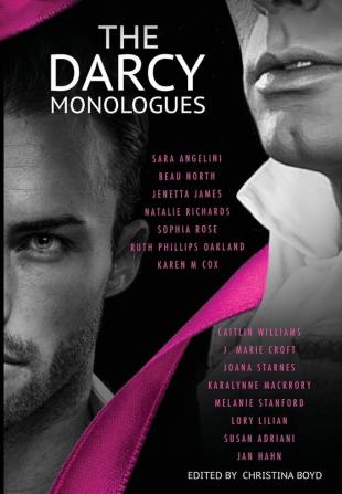 The Darcy Monologues: A romance anthology of Pride and Prejudice short stories in Mr. Darcy's own words: 1 (Quill Collective)