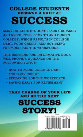 The Pre & Post College Student Pocket Guide to Success: How to Attend College with Little to No Debt Proactively Prepare for the Workforce Obtain & Maintain Good Credit & Save Early for Retirement