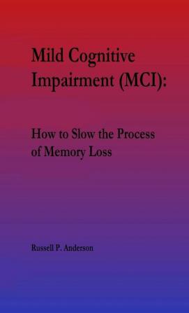 For Beginners Mild Cognitive Impairment (MCI): How to Slow the Process of Memory Loss