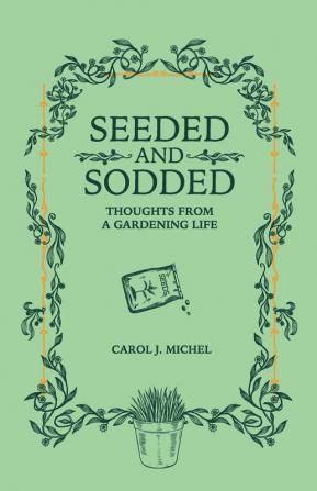 Seeded and Sodded: Thoughts from a Gardening Life