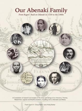 Our Abenaki Family from Roger's Raid on Odanak in 1759 to the 1900s: A compilation of research and analysis of the times and doings of our Annance ... including a bit on Benedict and Watso