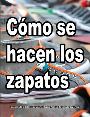 Cómo se hacen los zapatos: Una mirada al interior de una verdadera fábrica de calzado deportivo.: 1