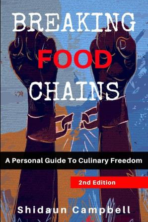 Breaking Food Chains: A Personal Guide to Culinary Freedom