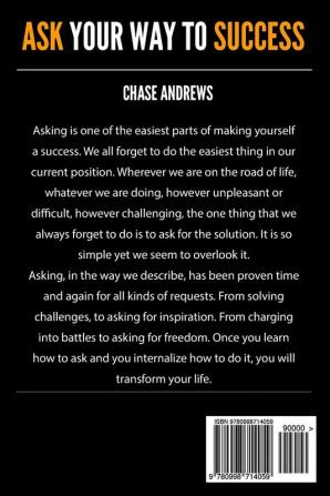 Ask Your Way to Success: The Definitive Guide to Success Through Asking: How to Transform Your Life by Learning the Art of Asking