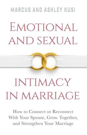Emotional and Sexual Intimacy in Marriage