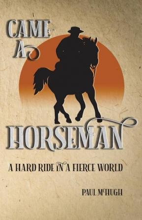 Came A Horseman: A hard ride in a fierce world