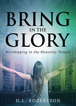 Bring in the Glory: Worshipping in the Heavenly Temple