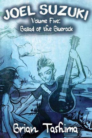 Joel Suzuki Volume Five: Ballad of the Bluerock: 5