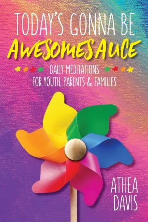 Today's Gonna Be Awesomesauce: Daily Meditations for Youth Parents and Families