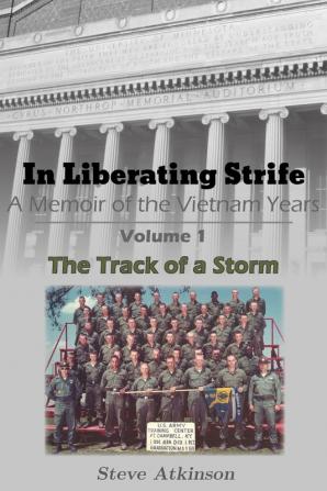 In Liberating Strife: A Memoir of the Vietnam Years: Volume 1 The Track of a Storm