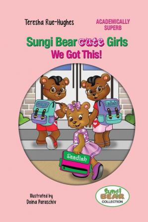 Sungi Bear Cute Girls: We Got this!: 1 (Sungi Bear Academically Superb)