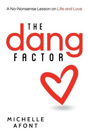 The Dang Factor: A No-Nonsense Lesson on Life and Love: 1