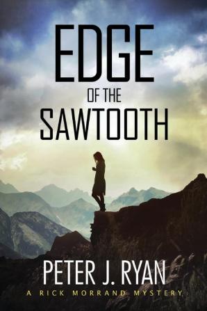 Edge of the Sawtooth: 1 (Rick Morrand Mystery)