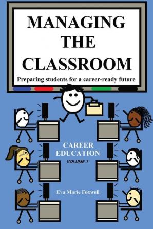 Managing the Classroom: Preparing students for a career-ready future: 1 (Career Ready Teaching)