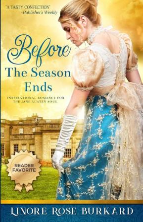 Before the Season Ends: A Novel of Regency England: 1 (Regency Trilogy)