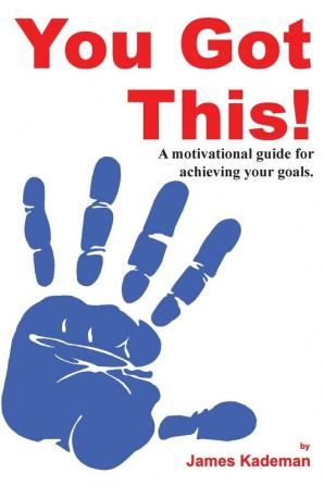 You Got This!: A motivational guide for achieving your goals.