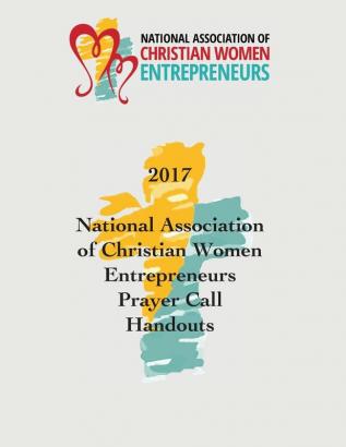 2017 National Association of Christian Women Entrepreneurs Prayer Call Handouts