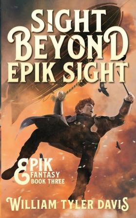 Sight Beyond Epik Sight: A Steampunk Fantasy Romp: 3 (Epik Fantasy)