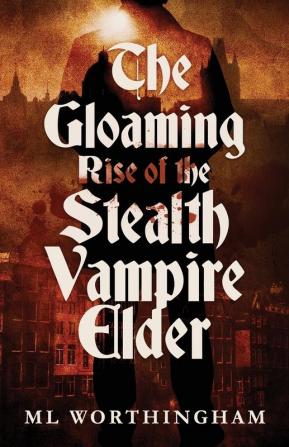 The Gloaming Rise of the Stealth Vampire Elder: 1