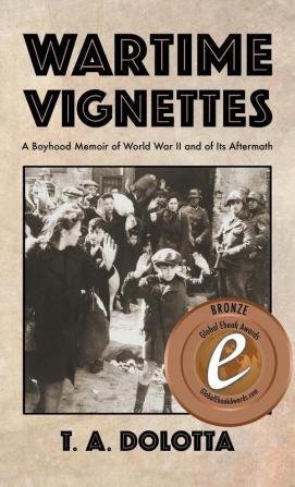 Wartime Vignettes: A Boyhood Memoir of World War II and of Its Aftermath