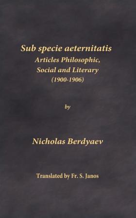 Sub specie aeternitatis: Articles Philosophic Social and Literary (1900-1906)