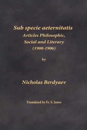 Sub specie aeternitatis: Articles Philosophic Social and Literary (1900-1906)