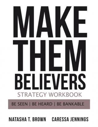 Make Them Believers Strategy Workbook: Be Seen Be Heard Be Bankable