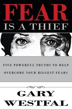 Fear Is a Thief: Five Powerful Truths to Help Overcome Your Biggest Fears