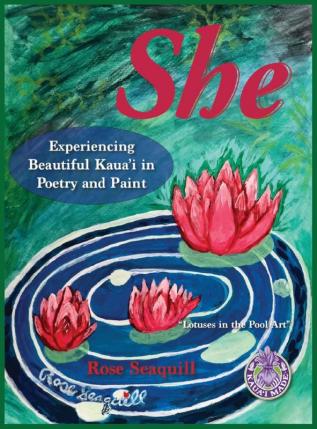 She; Experiencing Beautiful Kauai In Poetry and Paint: 1