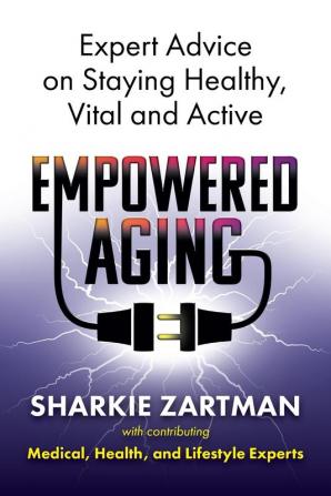 Empowered Aging: Expert Advice on Staying Healthy Vital and Active