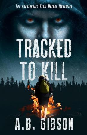 Tracked To Kill: The Appalachian Trail Murder Mysteries