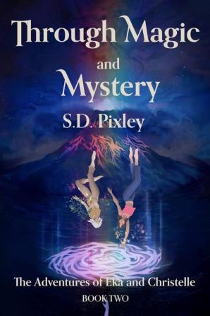 Through Magic and Mystery: The Adventures of Eka and Christelle: Book Two: 2 (A Waker World Adventure: Eka and Christelle)