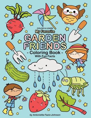 My Favorite Garden Friends: Coloring Book With Fun Facts