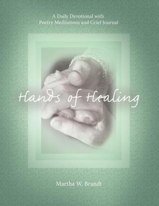 Hands of Healing: A Daily Devotional with Poetry Meditations and Grief Journal