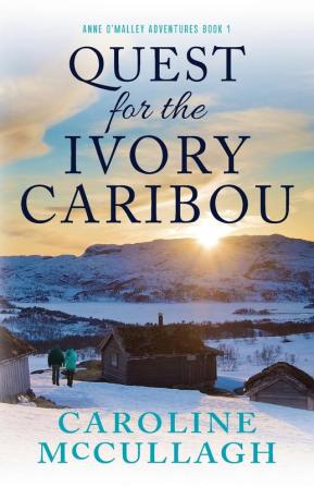 Quest For The Ivory Caribou: 1 (Anne O'Malley Adventures Book)