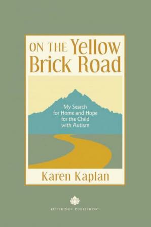 On the Yellow Brick Road: My Search for Home and Hope for the Child with Autism